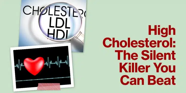 High Cholesterol: The Silent Killer You Can Beat